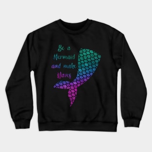 Be a mermaid Crewneck Sweatshirt